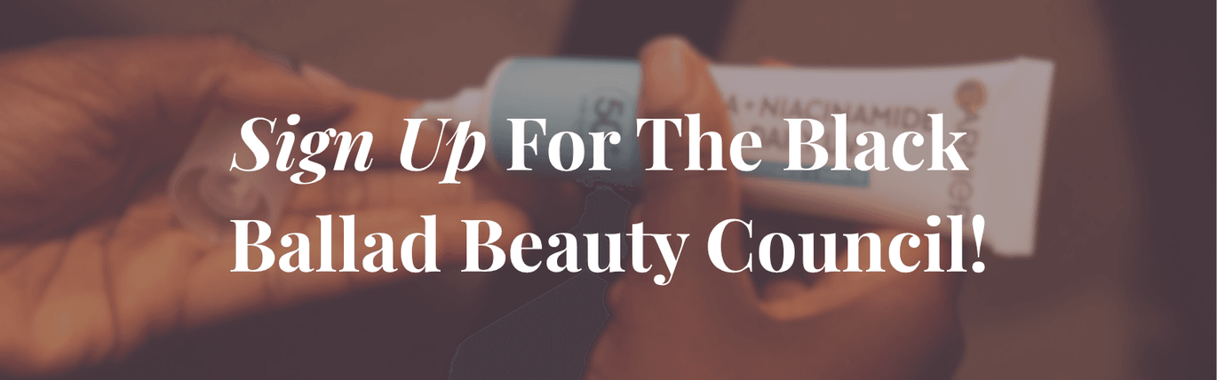 Sign Up For The Black Ballad Beauty Council